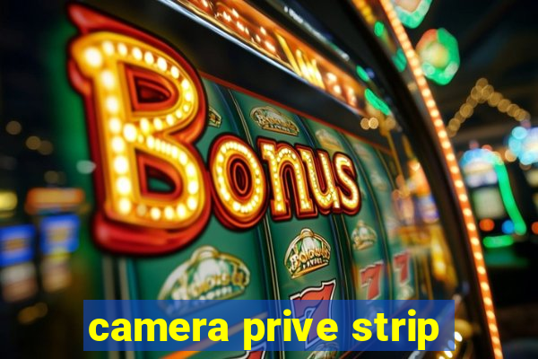 camera prive strip